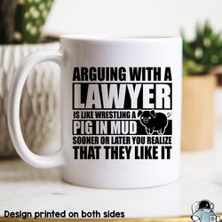 arguing with a lawyer is like wrestling a pig in mud coffee mug, funny law school or attorney gift
