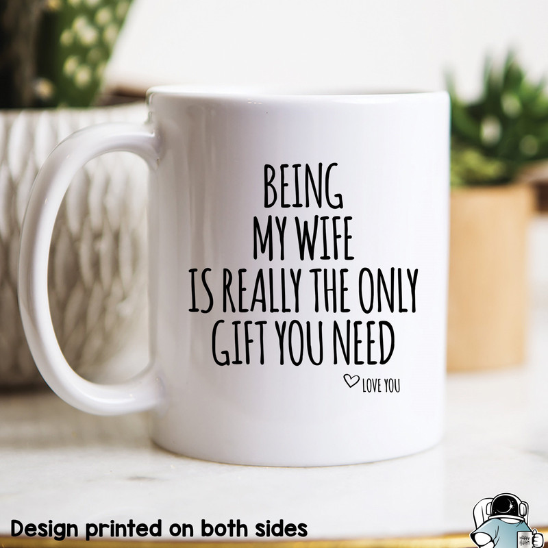 Being My Wife Is The Only Gift You Need Coffee Mug • Funny Mother's Day or Wedding Anniversary Gift - 1.jpg