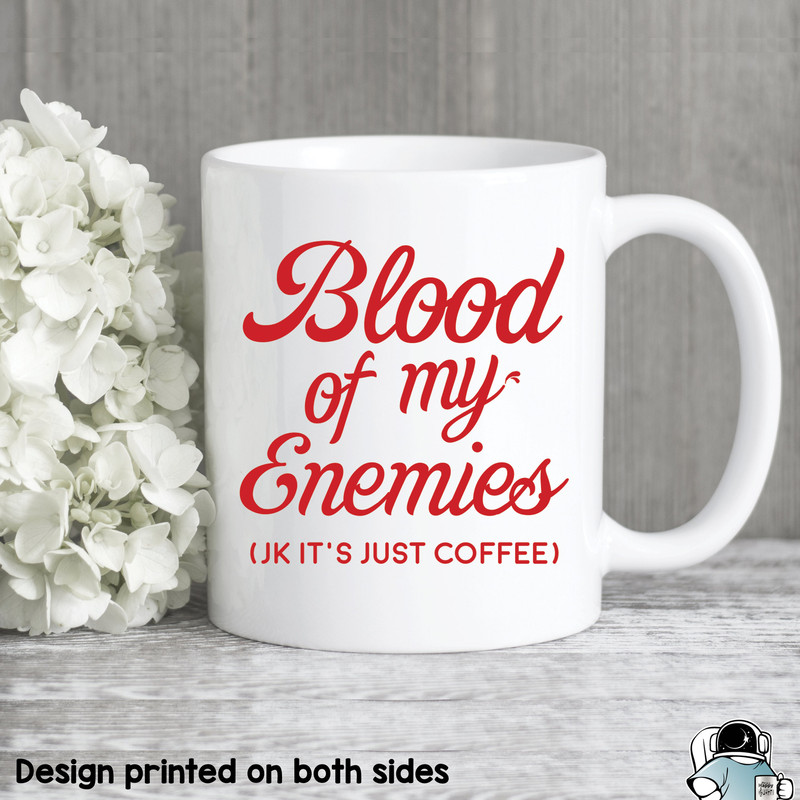 Blood of My Enemies Coffee Mug • Funny Graduation or Office Boss or Coworker Gift - 1.jpg