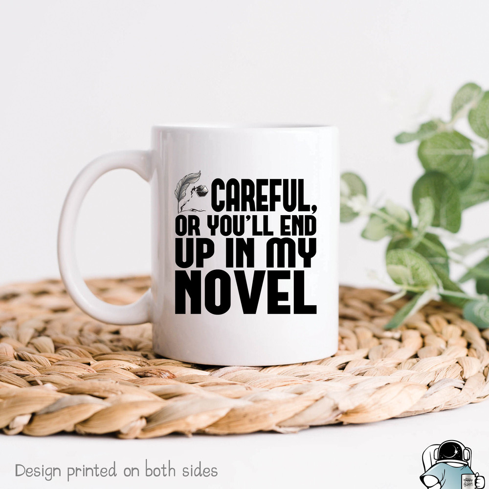 Careful You'll End Up In My Novel Coffee Mug • Funny Writer Author and Book Lover Gift - 1.jpg