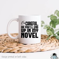 careful youll end up in my novel coffee mug, funny writer author and book lover gift