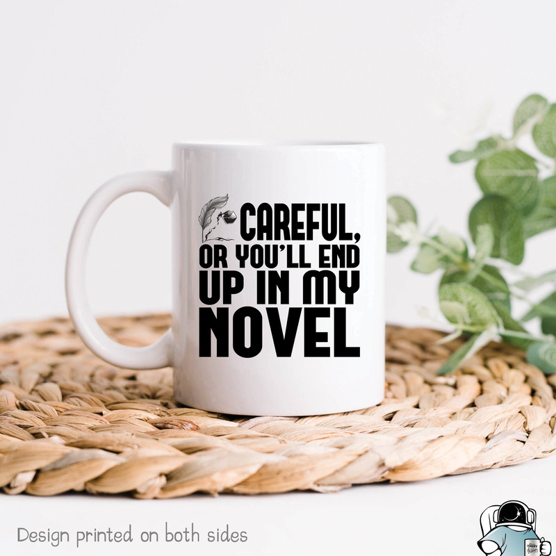 Careful You'll End Up In My Novel Coffee Mug • Funny Writer Author and Book Lover Gift - 1.jpg