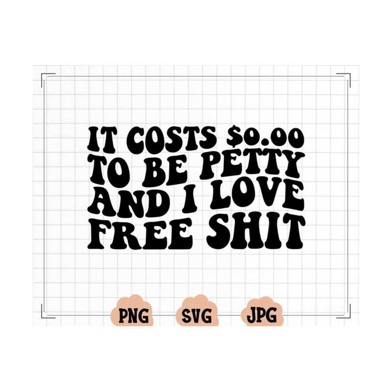MR-13102023161448-it-costs-000-to-be-petty-svg-i-love-free-shit-svg-for-image-1.jpg