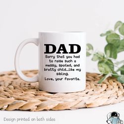 dad sorry about my sibling from your favorite coffee mug, funny fathers day or birthday gift