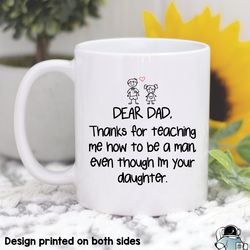 dad thanks for teaching me how to be a man love your daughter coffee mug, funny fathers day or birth