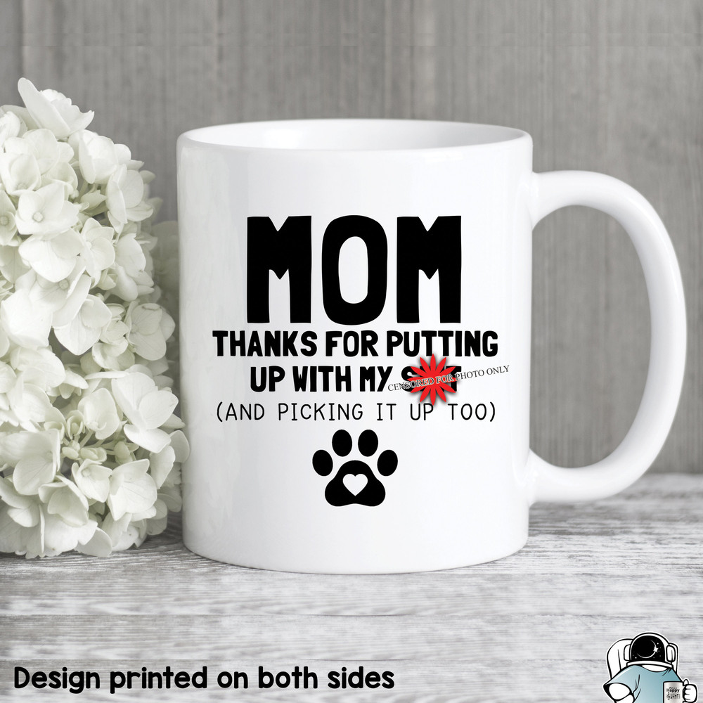 Dog Mama Thanks For Putting Up With My Shit Coffee Mug • Funny Pet Mom Mother's Day Gift - 1.jpg