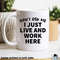 Don't Ask Me I Just Live And Work Here Coffee Mug • Funny Working From Home Gift - 1.jpg