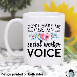 dont make me use my social worker voice coffee mug, funny friend or coworker boss gift