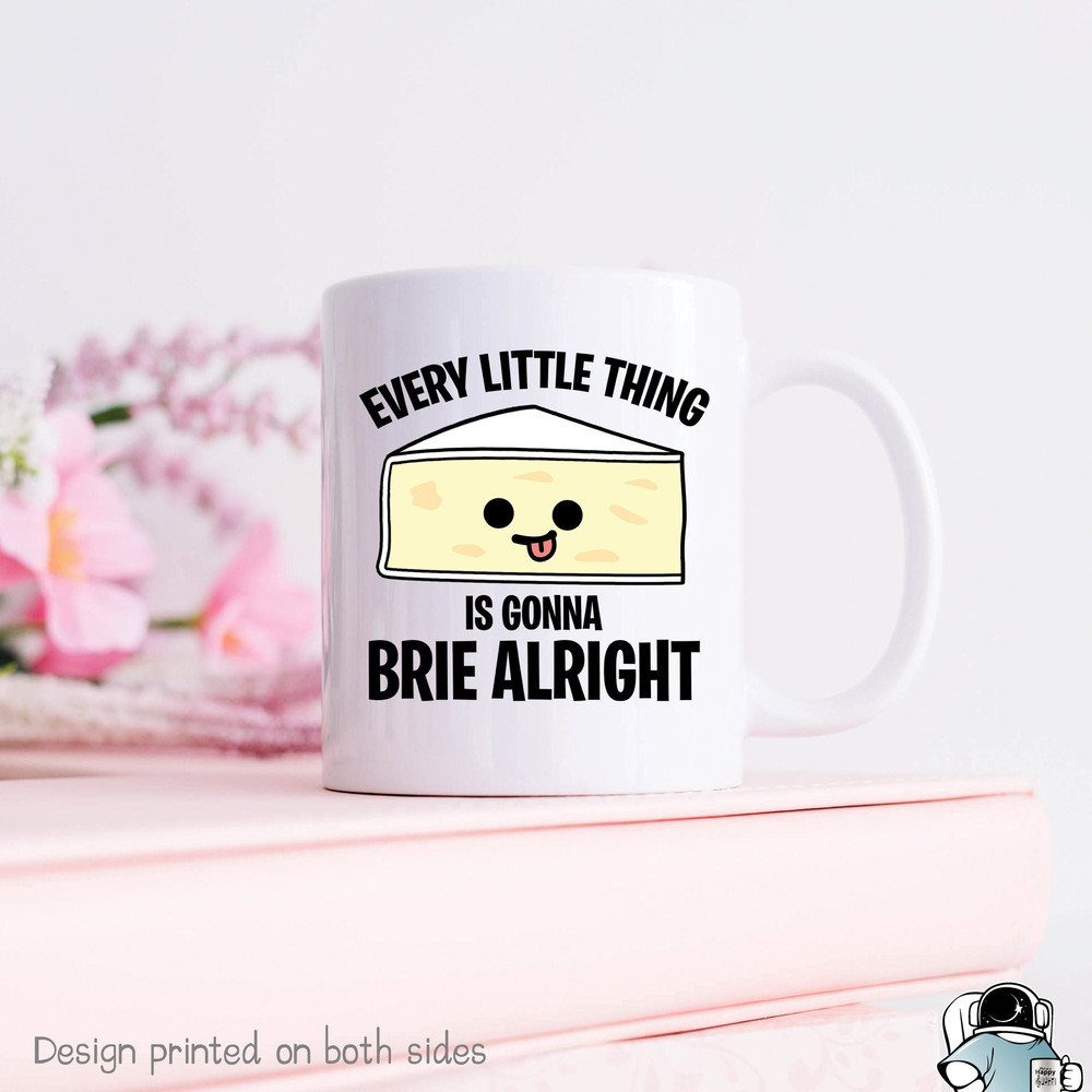 Every Little Thing is Gonna Brie Alright Coffee Mug • Funny Cheese Lover Gift - 1.jpg