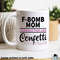 F Bomb Mom Sprinkle Like Confetti Coffee Mug • Funny Cursing Sarcastic Mother's Day Gift - 1.jpg