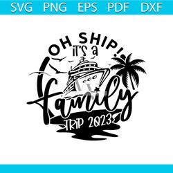 family cruise 2023 svg,oh ship it's a family trip,family cruise shirt svg,cruise shirt svg,vacation svg,family trip svg,