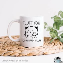 fluff you fluffin fluff cat coffee mug, funny pet owner or animal rescue friend gift