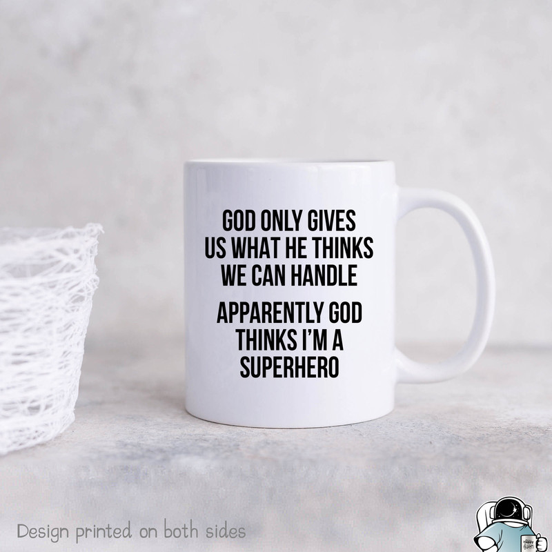 God Only Gives Us What We Can Handle Thinks I'm A Superhero Coffee Mug • Motivational and Inspirational Faith Gift - 1.jpg