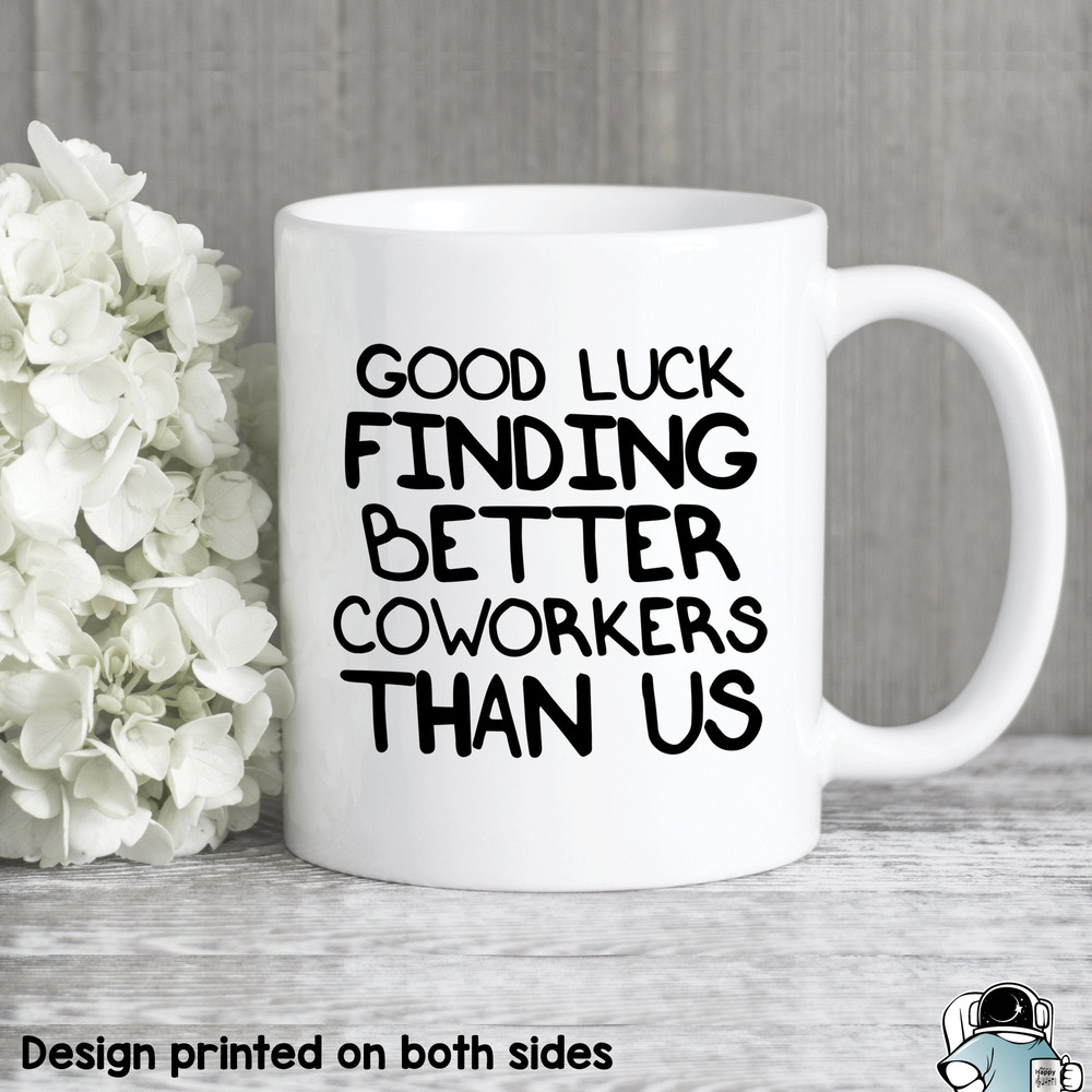 Good Luck Finding Better Coworkers Than Us Coffee Mug • Friend or Coworker New Job or Promotion Gift - 1.jpg