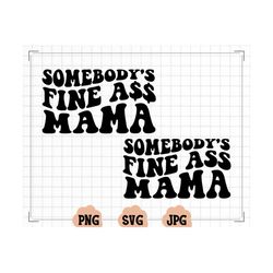 somebody's fine ass mama svg | somebody's fine ass png, wavy text, popular, mama shirts | sublimation | digital download