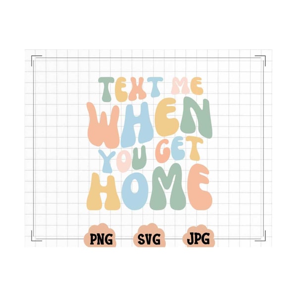 MR-13102023163116-text-me-when-you-get-home-svg-text-me-when-you-get-home-png-image-1.jpg