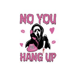 no you hang up svg, ghost face svg funny horror svg, scream png, ghost face calling svg, halloween svg, scream svg, digi