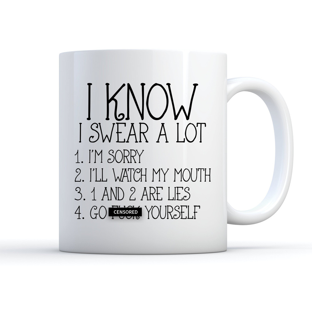 I Know I Swear a Lot Go Fck Yourself Coffee Mug • Funny Work or Coworker Curse Gift - 1.jpg