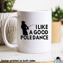i like a good pole dance fishing coffee mug, funny fish themed dad or fathers day gift