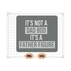 it's not a dad bod it's a father figure svg, cool dad svg, dad bod svg, father's day svg, dad day svg, gift for dad, dig