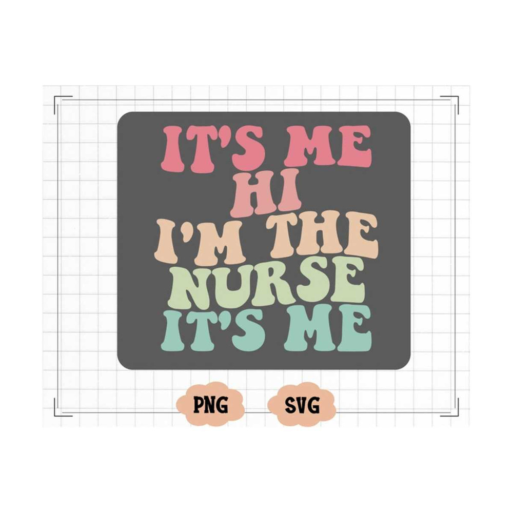 MR-1310202316489-its-me-hi-im-the-nurse-its-me-svg-png-image-1.jpg