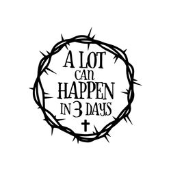 a lot can happen in 3 days svg, resurrection svg, christian svg, easter svg, jesus svg, cameo cricut, cut file, silhouet