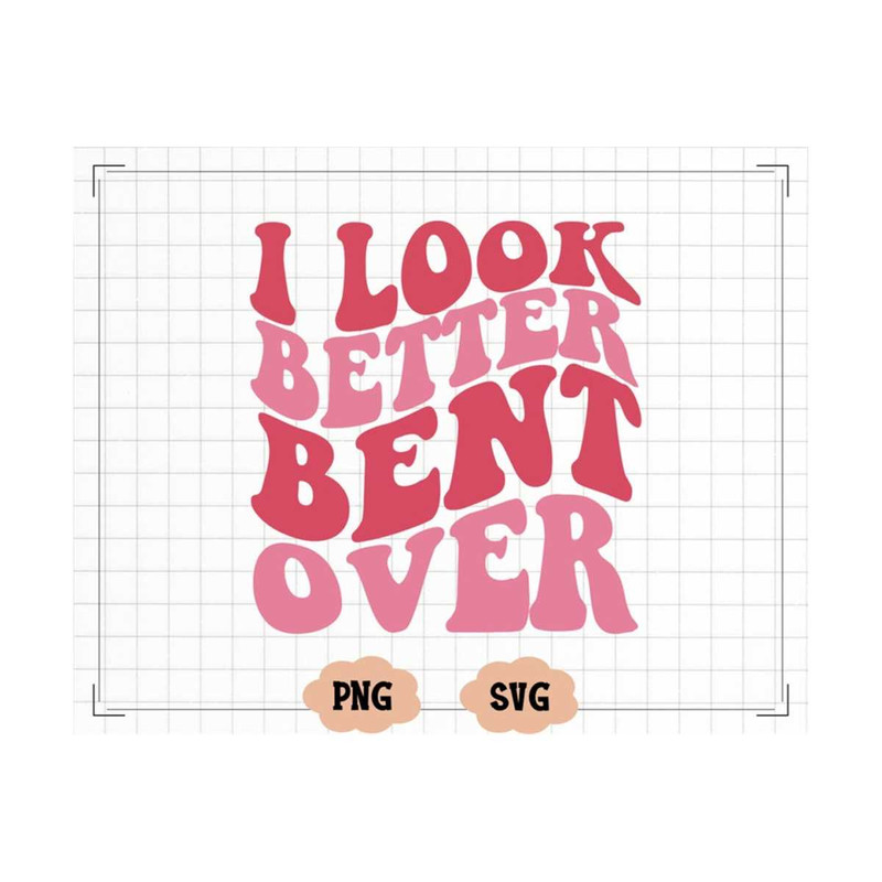 MR-1310202317115-i-look-better-bent-over-svg-sarcastic-saying-svg-peach-booty-image-1.jpg