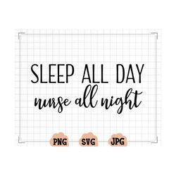 sleep all day nurse all night svg, nursing student svg, nursing grad student svg, nurse life svg, nurse svg, nurse t-shi