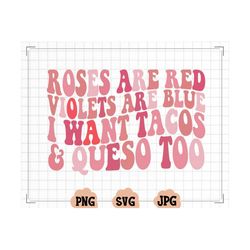 roses are red violets are blue i want tacos and queso too svg, valentine's day svg, cricut cut files, svg, png, jpg, val