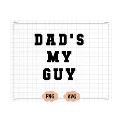 dad's my guy svg png, minimalist kids svg, funny toddler svg, father's day svg, father's day natural svg