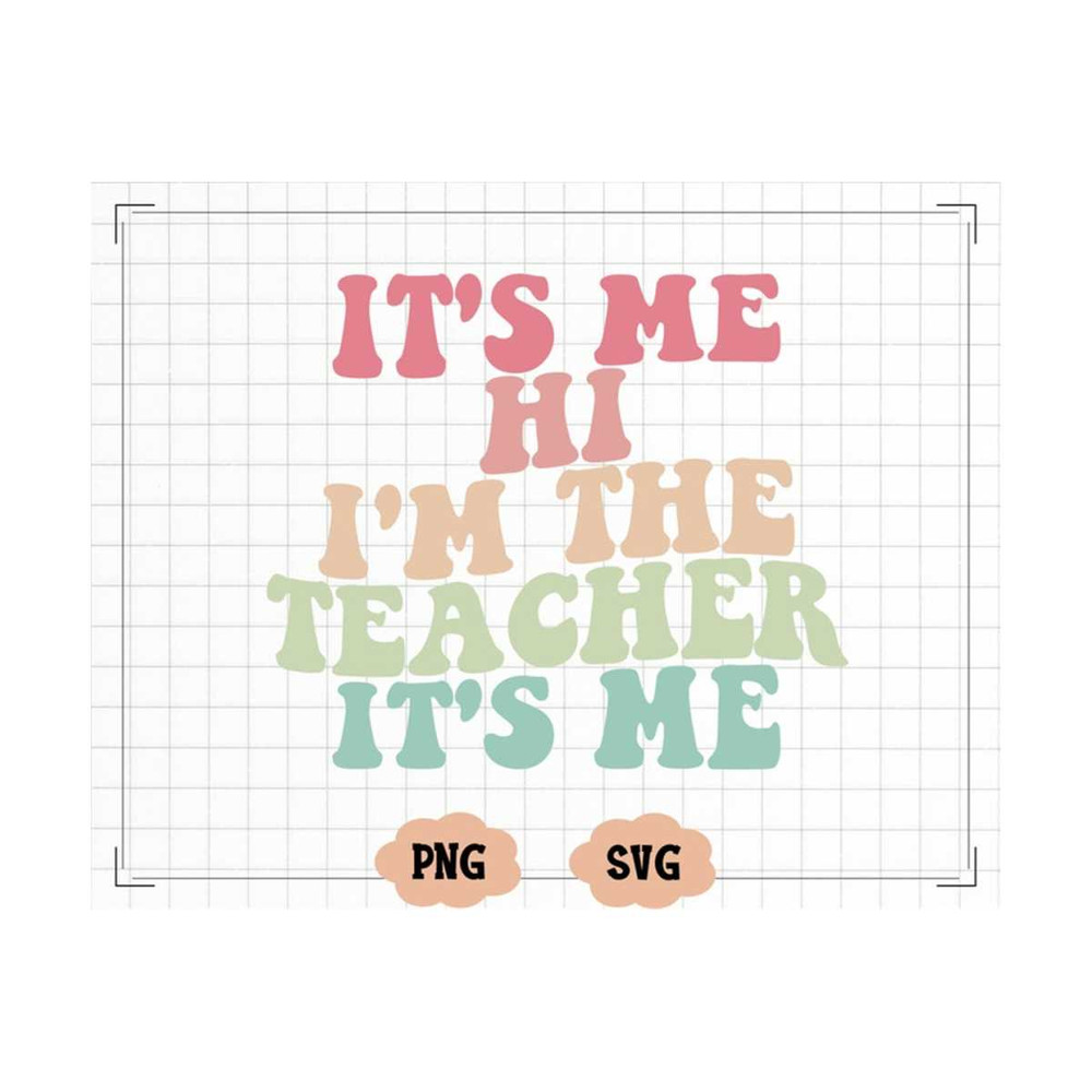 MR-1310202317143-its-me-hi-im-the-teacher-its-me-svg-png-image-1.jpg
