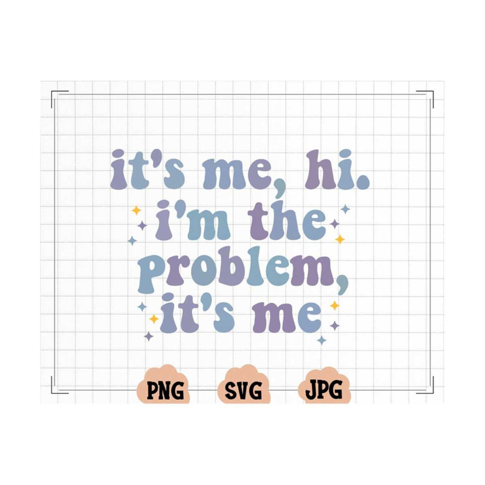 MR-13102023171416-its-me-hi-im-the-problem-its-me-svg-png-image-1.jpg