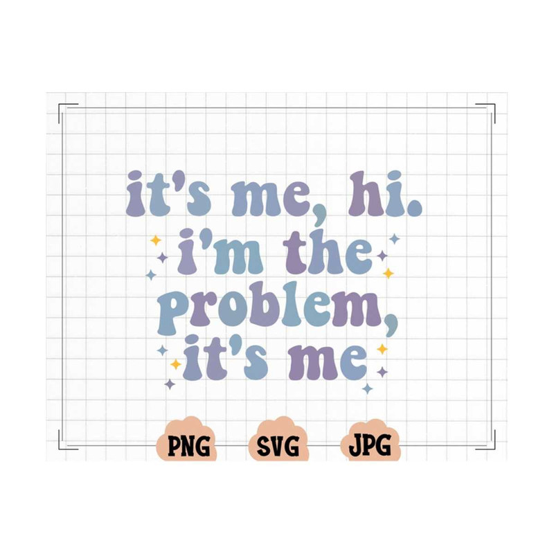 MR-13102023171416-its-me-hi-im-the-problem-its-me-svg-png-image-1.jpg