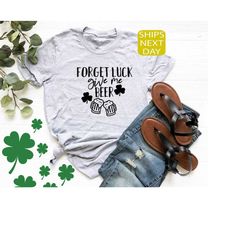 forget luck give me beer shirt, lucky shirt, st patrick's day shirt, irish shirt, saint patrick's day shirt