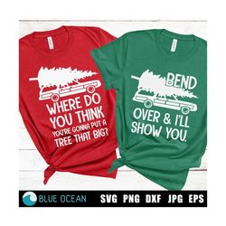 Where Do You Think You're Gonna Put a Tree That Big SVG, Bend Over I'll Show You, Matching couple christmas,  Funny Chri