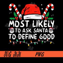 most likely to ask santa to define good png, funny christmas png, merry christmas png
