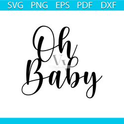 oh baby svg, baby shower svg, newborn svg, new mom svg. vector cut file cricut, silhouette, pdf png eps dxf, decal, stic