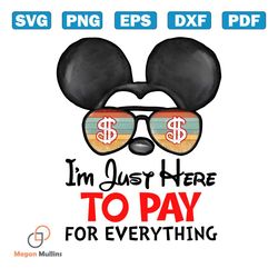 disney mickey im just here to pay for everything png file
