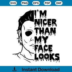 Horror Im Nicer Than My Face Looks SVG Graphic Design File