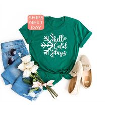 hello cold days, hello winter, winter shirt, snow flake, holiday shirt, christmas shirt, gift for women, gift for chris