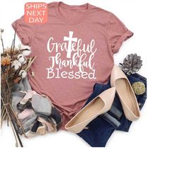 grateful thankful blessed shirt, thankful shirt, blessed shirt, grateful shirt, thanksgiving, christian shirt