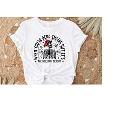 when youre dead inside but its christmas season, christmas shirt, christmas skeleton, dead inside christmas shirt