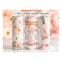 funny sarcastic coffee quote floral, tumbler wrap, 20 oz skinny tumbler sublimation design, straight tumbler wrap, digit