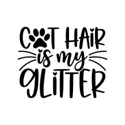 cat hair is my glitter svg / cut file / cricut / commercial use / silhouette / cat mom svg / love cats svg