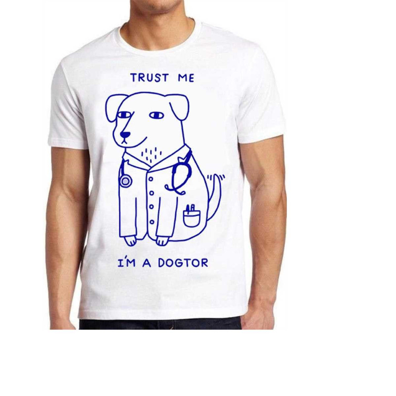 MR-1410202391612-trust-me-i-am-a-dogtor-funny-dog-doctor-top-cool-gift-tee-t-image-1.jpg