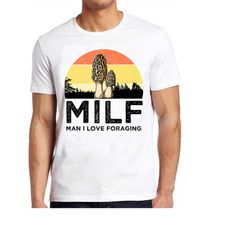 milf man i love foraging magic mushroom fungi style unisex gamer movie music top mens womens adult tee t shirt 988