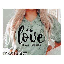 love is all you need svg, love is all you need shirt svg, valentine's day svg, valentines day svg ,love cut file, heart
