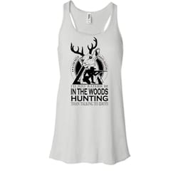 be in the woods hunting shirt, talking to idiots shirt