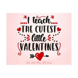 i teach the cutest little valentines svg, teacher valentine svg, i love my class svg, teacher valentines day shirt svg