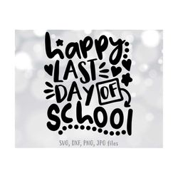 happy last day of school svg, end of school svg, teacher shirt svg, school graduation svg, end of school year svg, summe